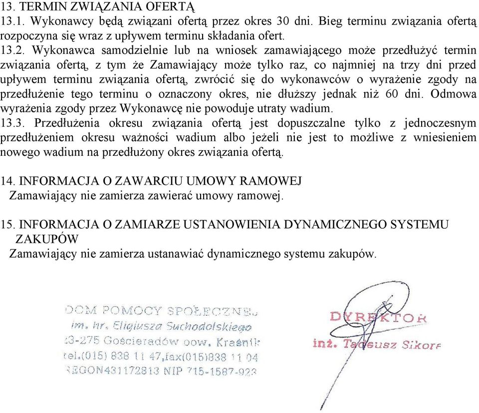 zwrócić się do wykonawców o wyrażenie zgody na przedłużenie tego terminu o oznaczony okres, nie dłuższy jednak niż 60 dni. Odmowa wyrażenia zgody przez Wykonawcę nie powoduje utraty wadium. 13.