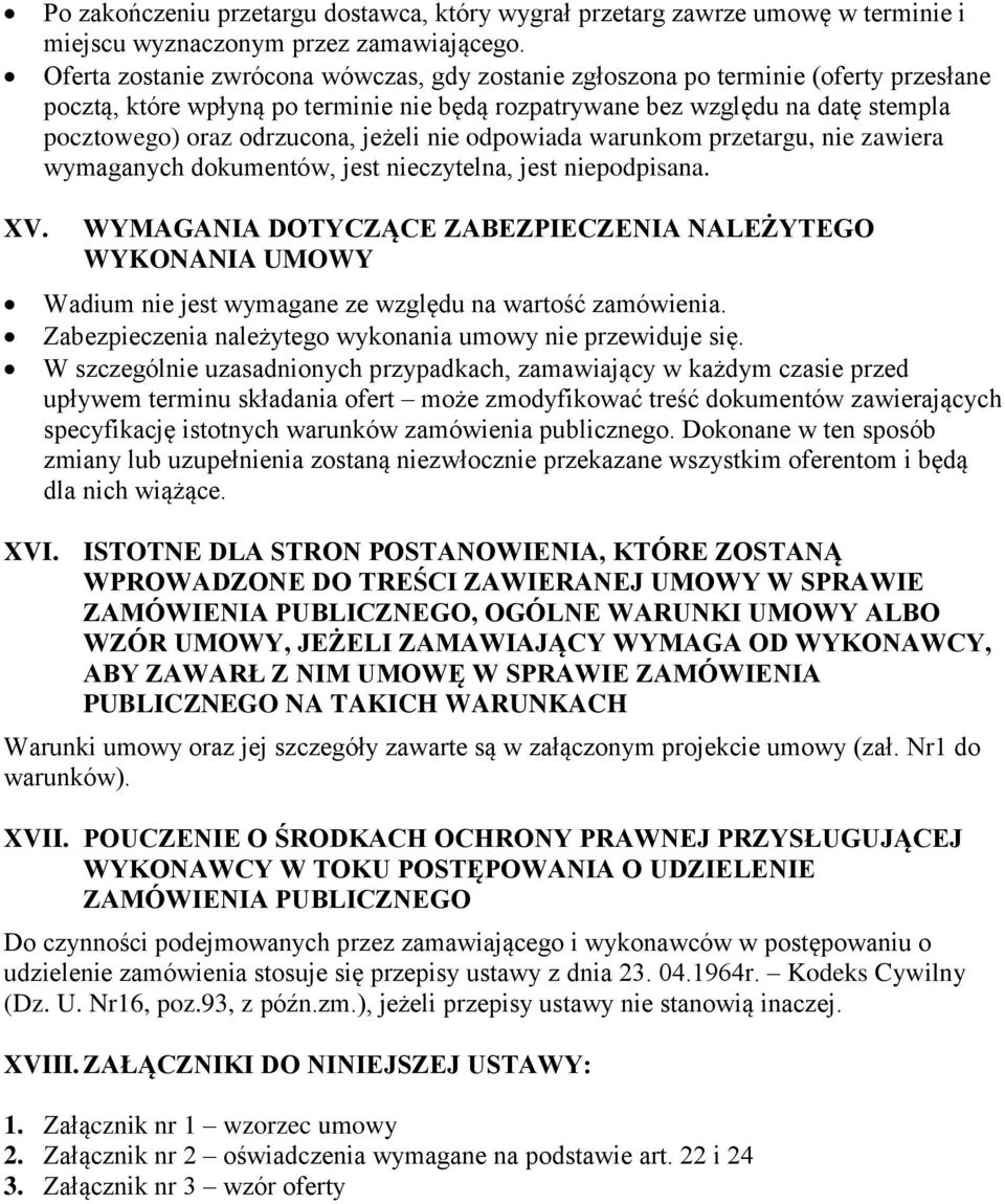 jeżeli nie odpowiada warunkom przetargu, nie zawiera wymaganych dokumentów, jest nieczytelna, jest niepodpisana. XV.