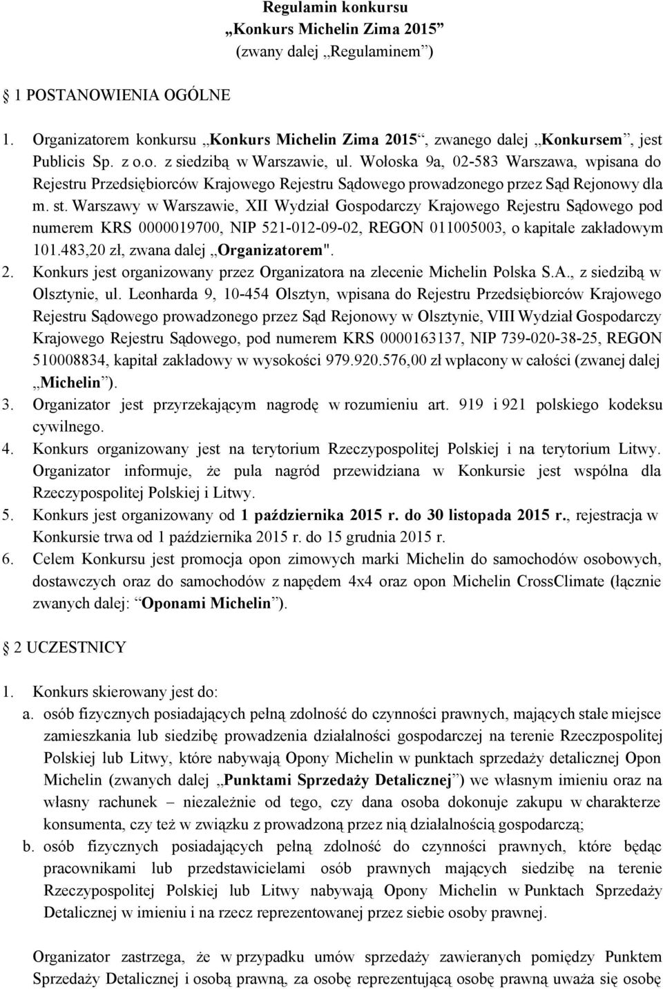 Warszawy w Warszawie, XII Wydział Gospodarczy Krajowego Rejestru Sądowego pod numerem KRS 0000019700, NIP 521 012 09 02, REGON 011005003, o kapitale zakładowym 101.