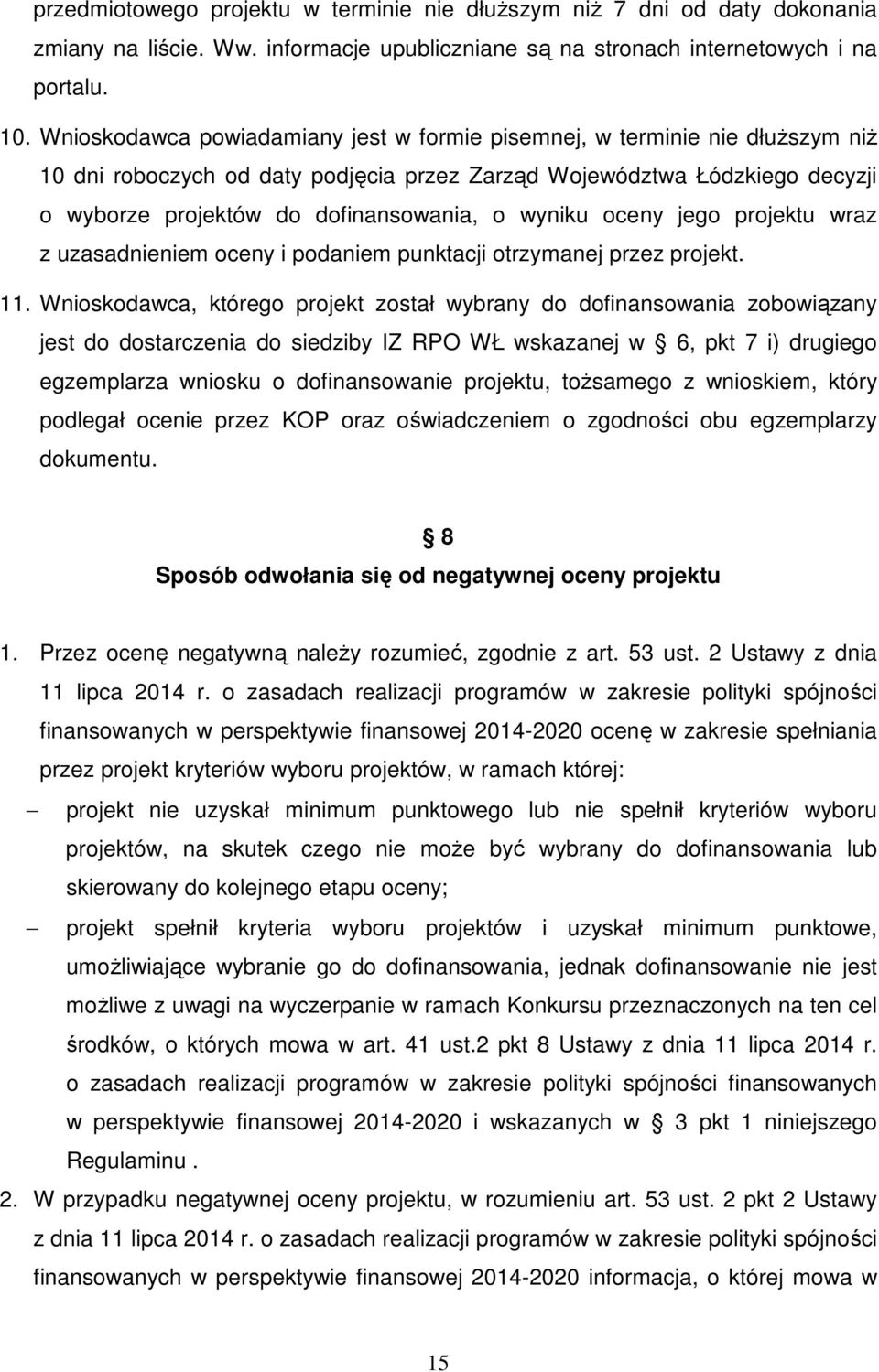 wyniku oceny jego projektu wraz z uzasadnieniem oceny i podaniem punktacji otrzymanej przez projekt. 11.