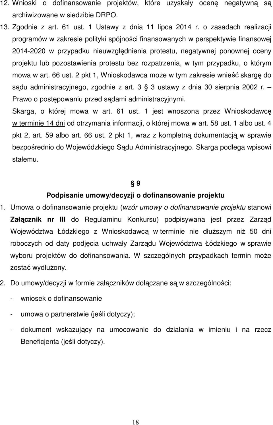 pozostawienia protestu bez rozpatrzenia, w tym przypadku, o którym mowa w art. 66 ust. 2 pkt 1, Wnioskodawca moŝe w tym zakresie wnieść skargę do sądu administracyjnego, zgodnie z art.