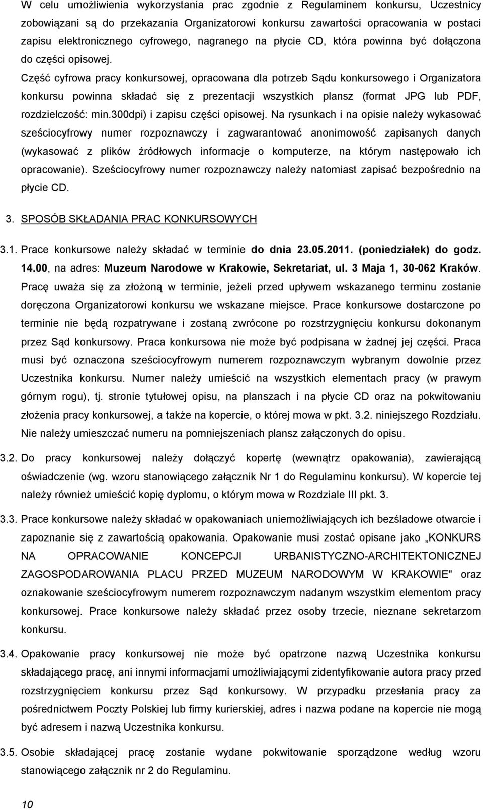 Część cyfrowa pracy konkursowej, opracowana dla potrzeb Sądu konkursowego i Organizatora konkursu powinna składać się z prezentacji wszystkich plansz (format JPG lub PDF, rozdzielczość: min.