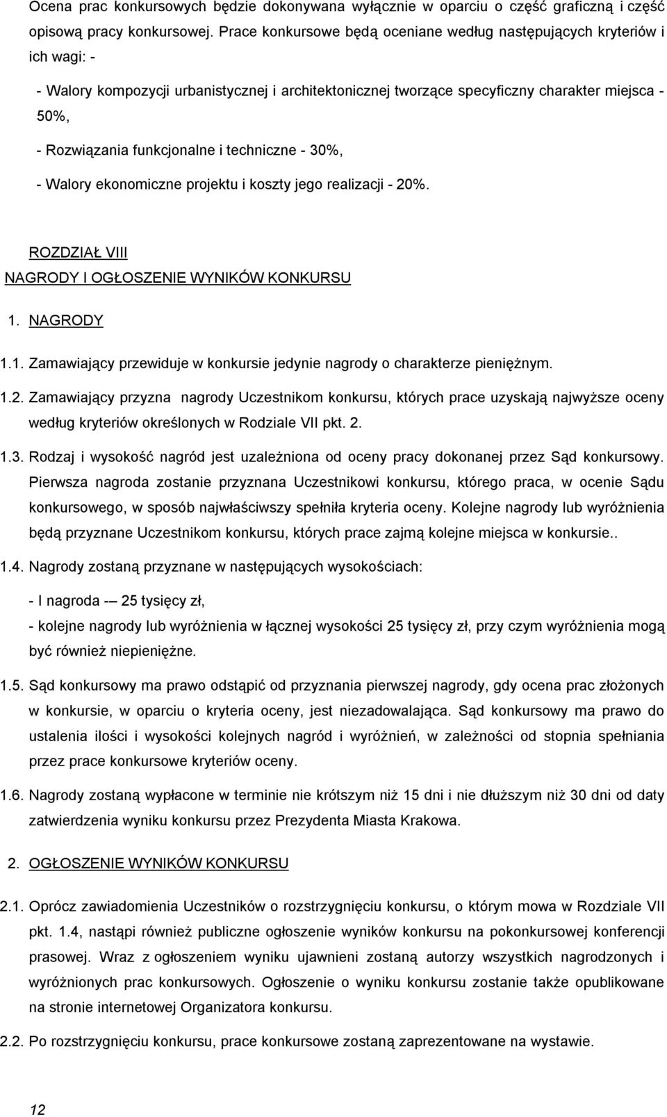 funkcjonalne i techniczne - 30%, - Walory ekonomiczne projektu i koszty jego realizacji - 20%. ROZDZIAŁ VIII NAGRODY I OGŁOSZENIE WYNIKÓW KONKURSU 1.