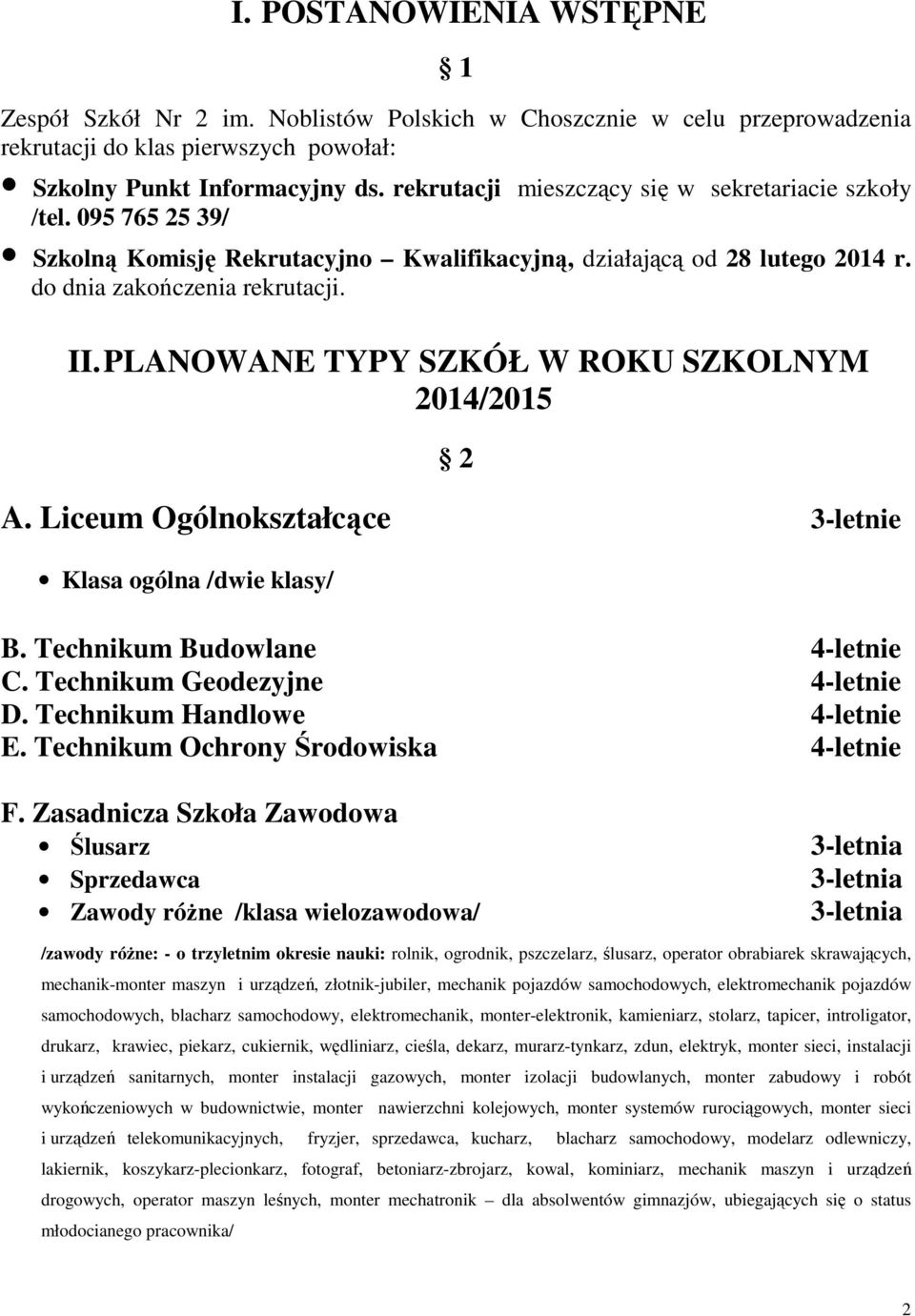 PLANOWANE TYPY SZKÓŁ W ROKU SZKOLNYM 2014/2015 2 A. Liceum Ogólnokształcące 3-letnie Klasa ogólna /dwie klasy/ B. Technikum Budowlane 4-letnie C. Technikum Geodezyjne 4-letnie D.