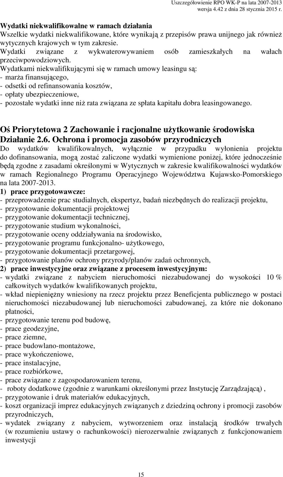 Wydatkami niekwalifikującymi się w ramach umowy leasingu są: - marża finansującego, - odsetki od refinansowania kosztów, - opłaty ubezpieczeniowe, - pozostałe wydatki inne niż rata związana ze spłata