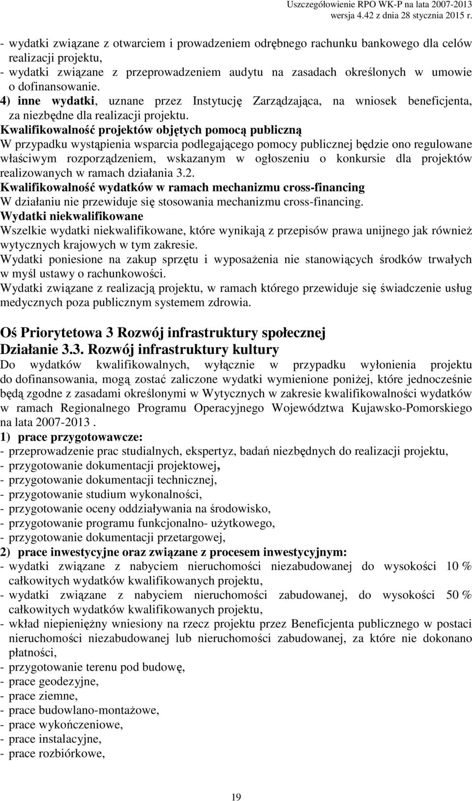 konkursie dla projektów realizowanych w ramach działania 3.2. W działaniu nie przewiduje się stosowania mechanizmu cross-financing.