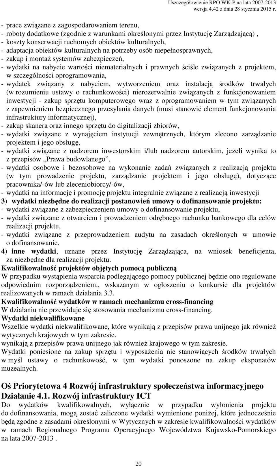 szczególności oprogramowania, - wydatek związany z nabyciem, wytworzeniem oraz instalacją środków trwałych (w rozumieniu ustawy o rachunkowości) nierozerwalnie związanych z funkcjonowaniem inwestycji