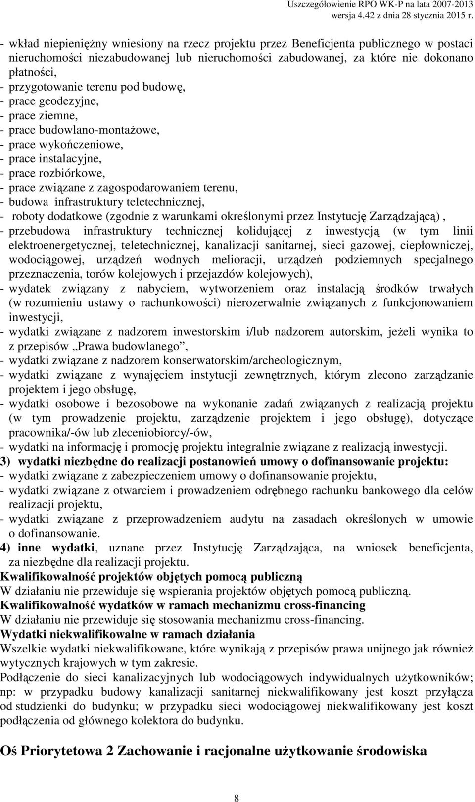 budowa infrastruktury teletechnicznej, - roboty dodatkowe (zgodnie z warunkami określonymi przez Instytucję Zarządzającą), - przebudowa infrastruktury technicznej kolidującej z inwestycją (w tym