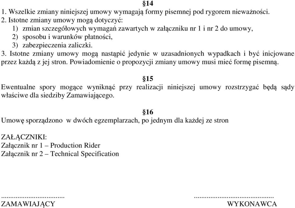 zabezpieczenia zaliczki. 3. Istotne zmiany umowy mogą nastąpić jedynie w uzasadnionych wypadkach i być inicjowane przez każdą z jej stron.