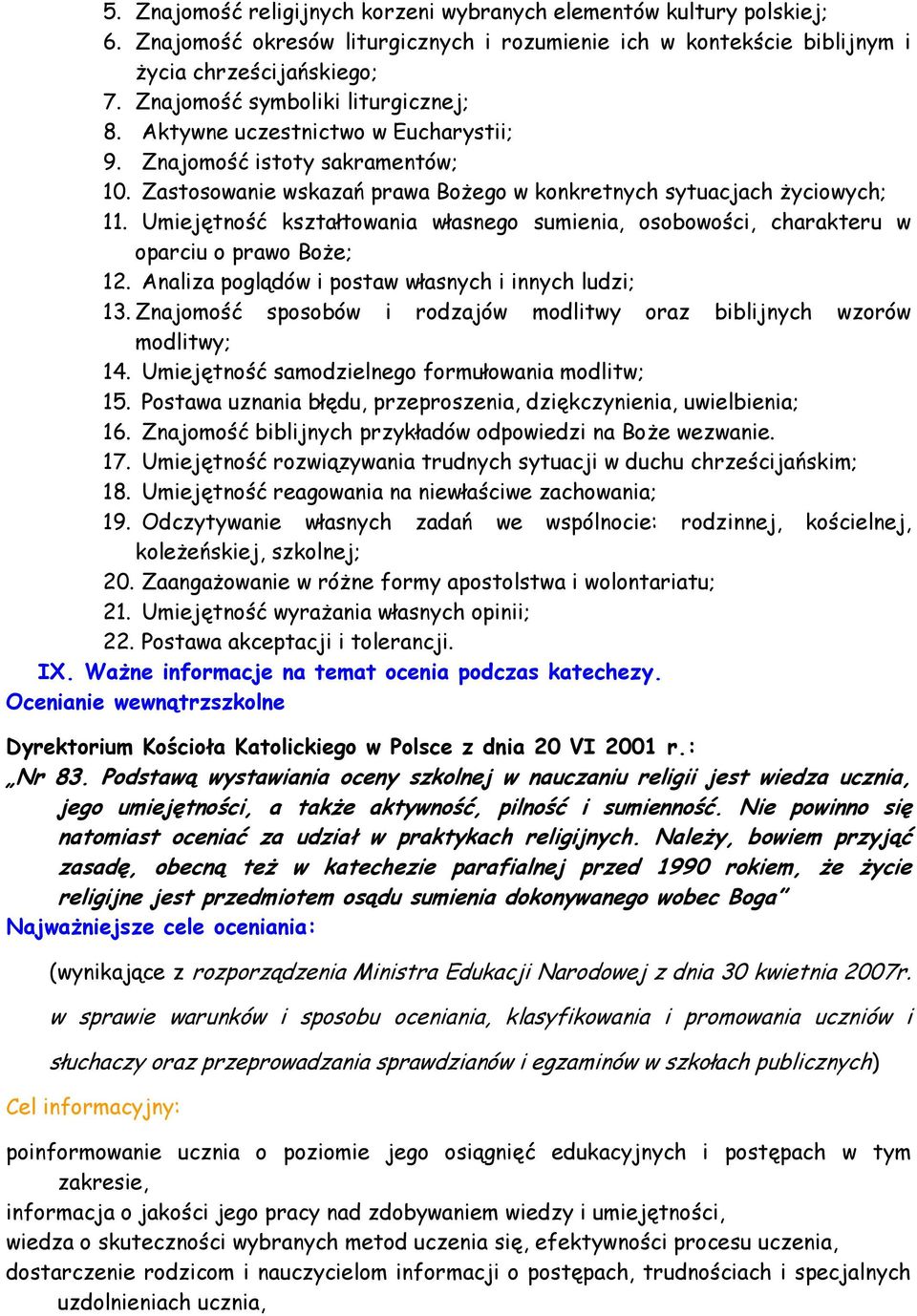 Umiejętność kształtowania własnego sumienia, osobowości, charakteru w oparciu o prawo Boże; 12. Analiza poglądów i postaw własnych i innych ludzi; 13.