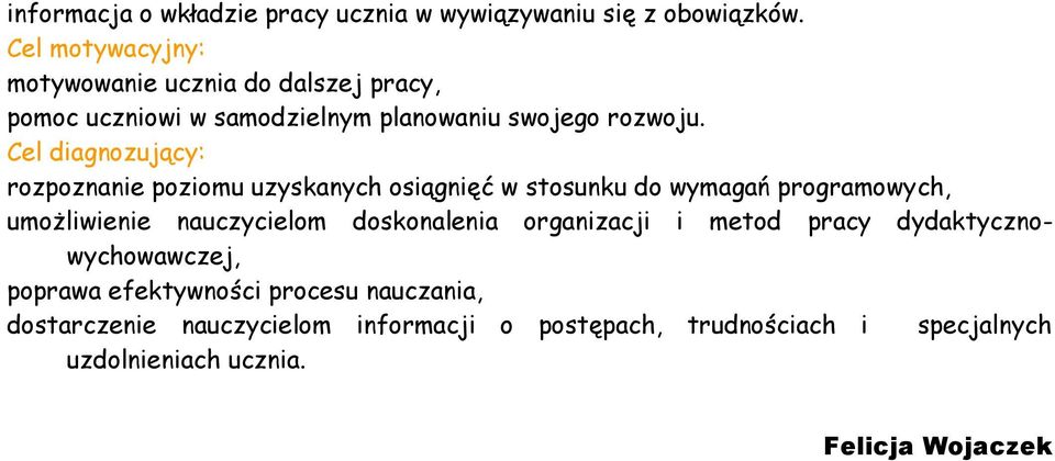 Cel diagnozujący: rozpoznanie poziomu uzyskanych osiągnięć w stosunku do wymagań programowych, umożliwienie nauczycielom