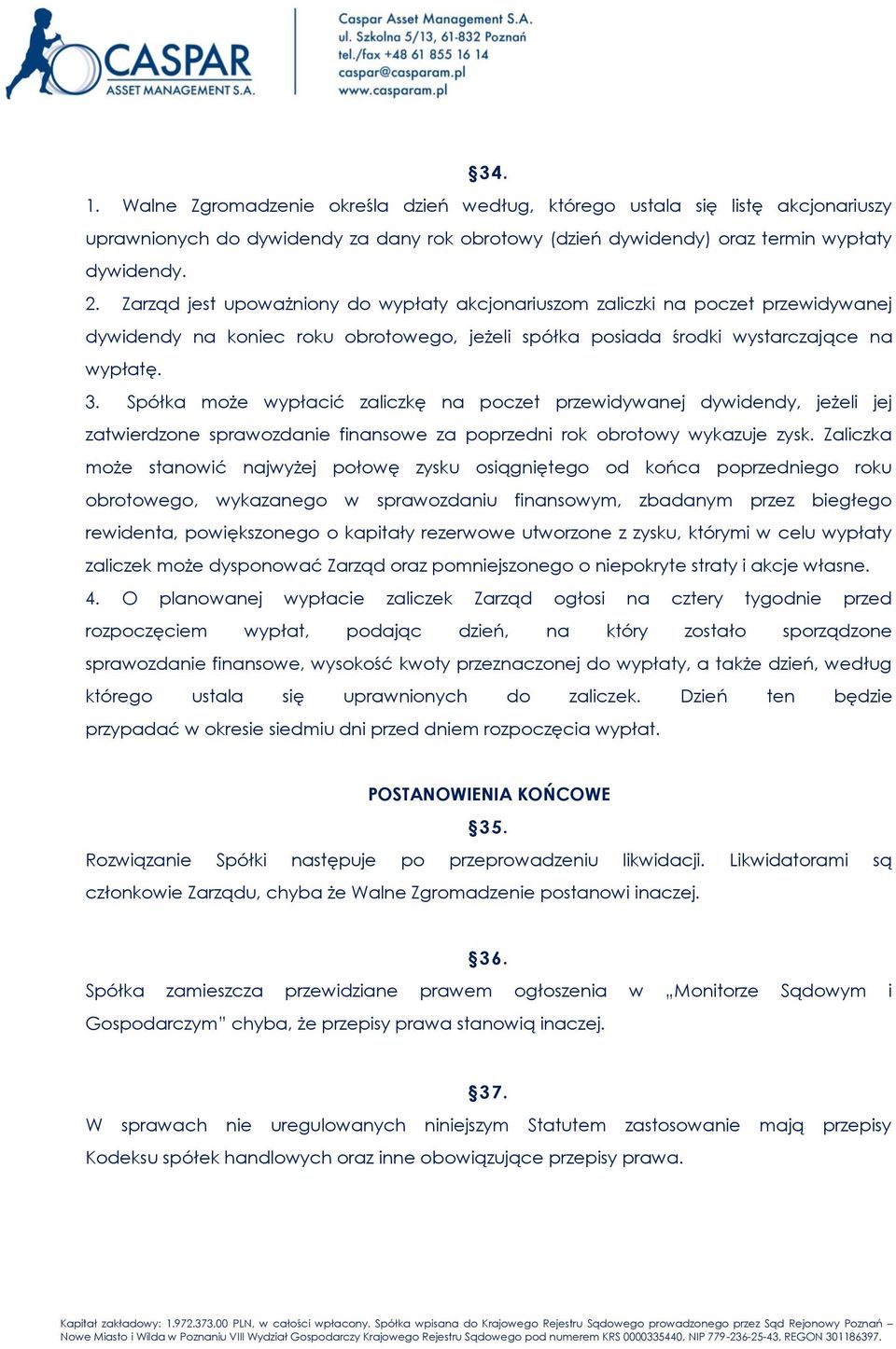 Spółka może wypłacić zaliczkę na poczet przewidywanej dywidendy, jeżeli jej zatwierdzone sprawozdanie finansowe za poprzedni rok obrotowy wykazuje zysk.