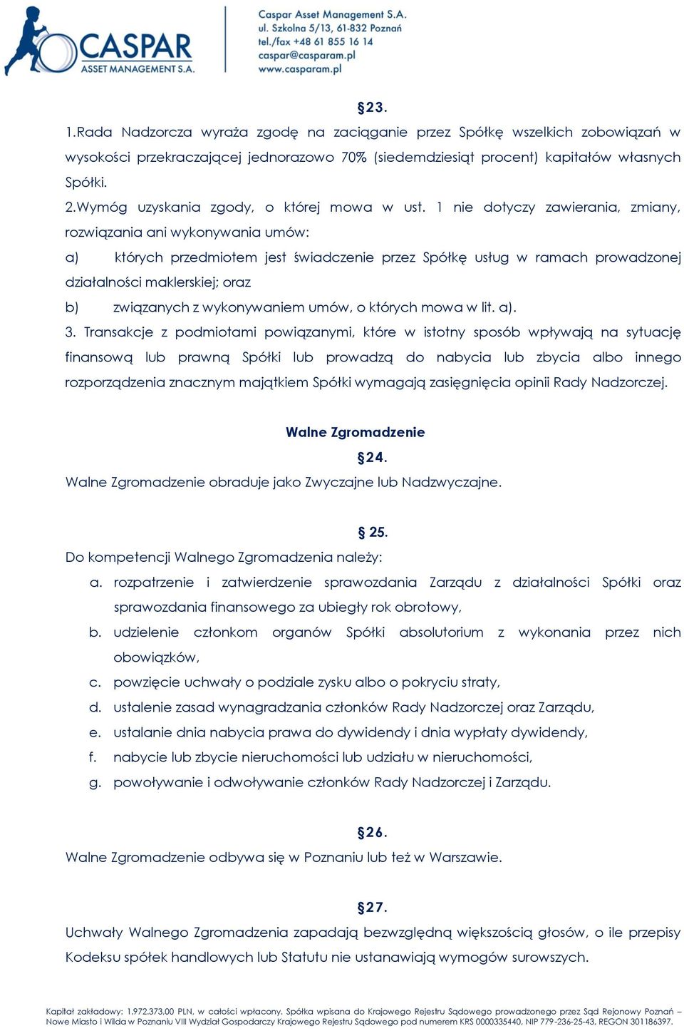 1 nie dotyczy zawierania, zmiany, rozwiązania ani wykonywania umów: a) których przedmiotem jest świadczenie przez Spółkę usług w ramach prowadzonej działalności maklerskiej; oraz b) związanych z