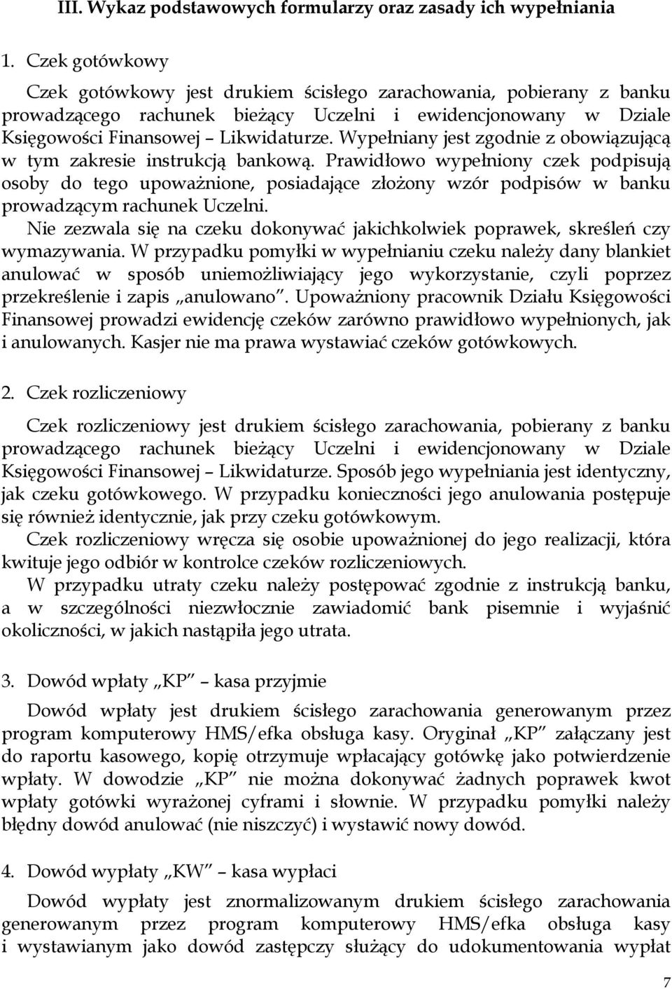 Wypełniany jest zgodnie z obowiązującą w tym zakresie instrukcją bankową.