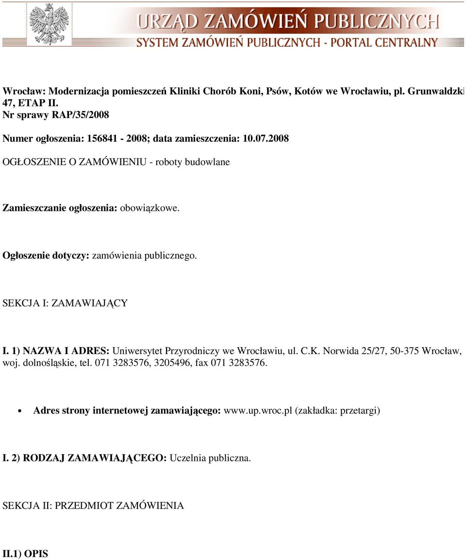 Ogłoszenie dotyczy: zamówienia publicznego. SEKCJA I: ZAMAWIAJĄCY I. 1) NAZWA I ADRES: Uniwersytet Przyrodniczy we Wrocławiu, ul. C.K. Norwida 25/27, 50-375 Wrocław, woj.