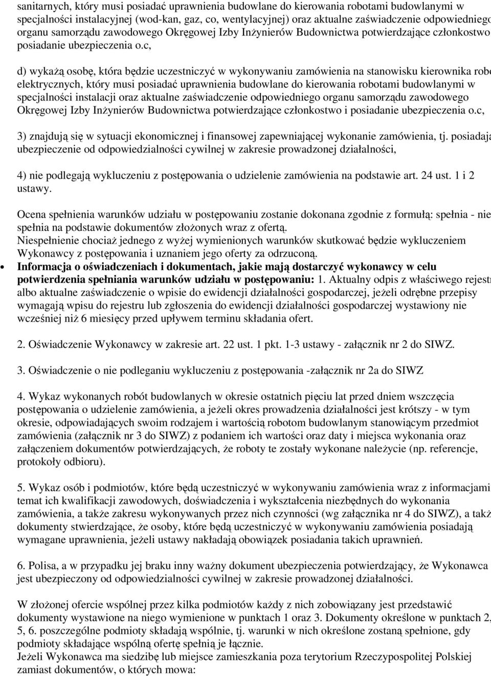 c, d) wykażą osobę, która będzie uczestniczyć w wykonywaniu zamówienia na stanowisku kierownika robót elektrycznych, który musi posiadać uprawnienia budowlane do kierowania robotami budowlanymi w