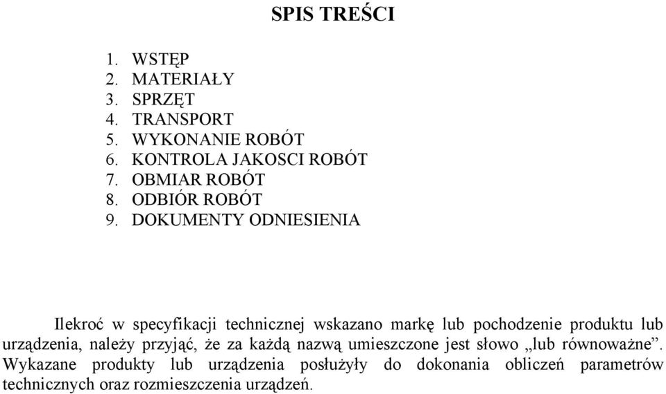 DOKUMENTY ODNIESIENIA Ilekroć w specyfikacji technicznej wskazano markę lub pochodzenie produktu lub