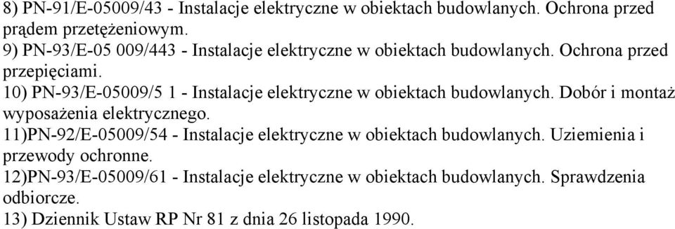 10) PN-93/E-05009/5 1 - Instalacje elektryczne w obiektach budowlanych. Dobór i montaż wyposażenia elektrycznego.