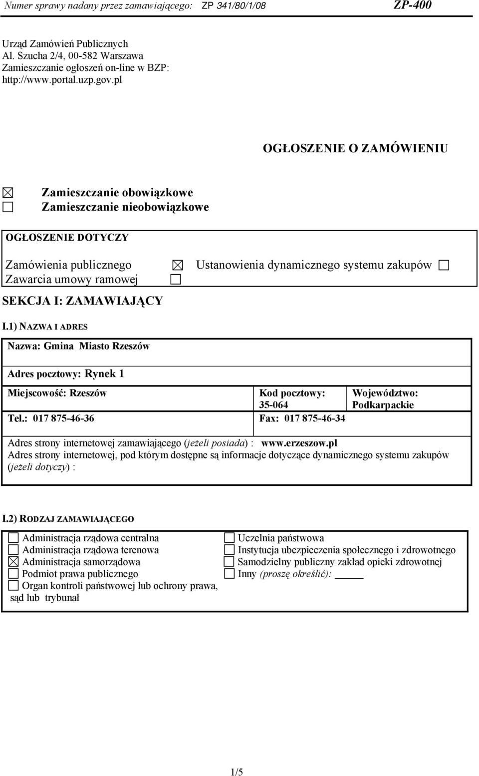 systemu zakupów I.1) NAZWA I ADRES Nazwa: Gmina Miasto Rzeszów Adres pocztowy: Rynek 1 Miejscowość: Rzeszów Kod pocztowy: 35-064 Tel.