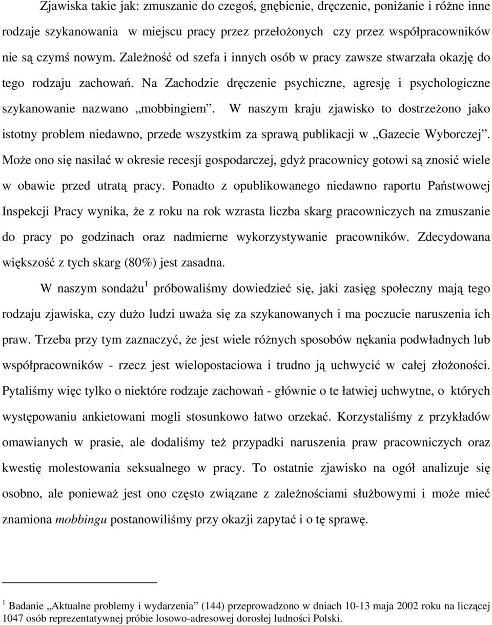 W naszym kraju zjawisko to dostrzeżono jako istotny problem niedawno, przede wszystkim za sprawą publikacji w Gazecie Wyborczej.