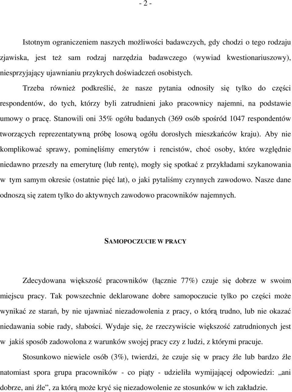 Trzeba również podkreślić, że nasze pytania odnosiły się tylko do części respondentów, do tych, którzy byli zatrudnieni jako pracownicy najemni, na podstawie umowy o pracę.