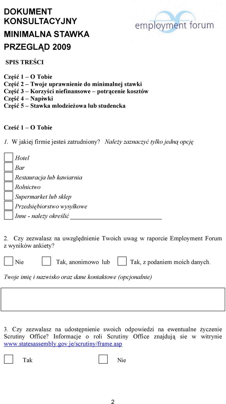 Czy zezwalasz na uwzględnienie Twoich uwag w raporcie Employment Forum z wyników ankiety? Nie Tak, anonimowo lub Tak, z podaniem moich danych.