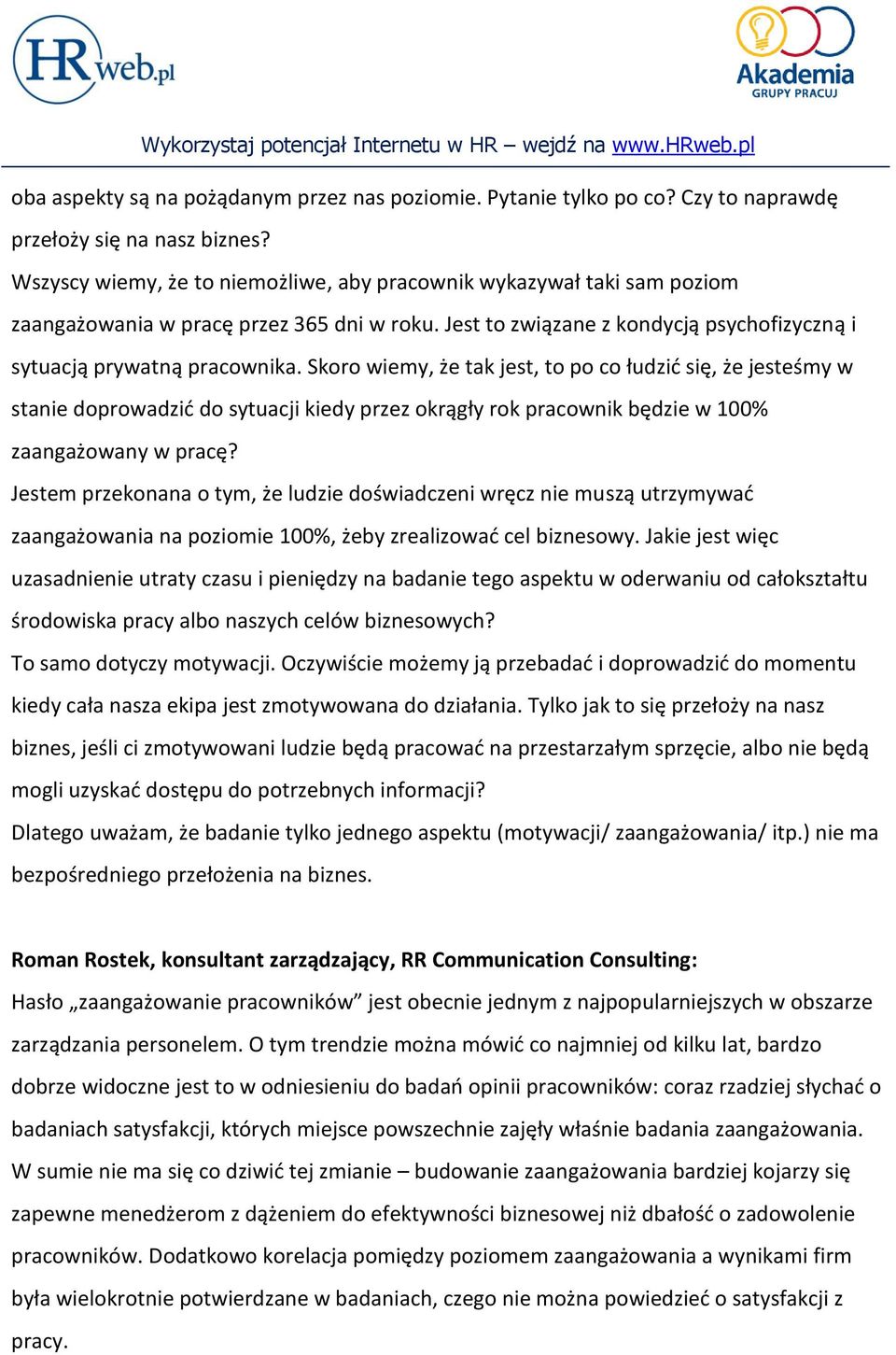 Skoro wiemy, że tak jest, to po co łudzić się, że jesteśmy w stanie doprowadzić do sytuacji kiedy przez okrągły rok pracownik będzie w 100% zaangażowany w pracę?