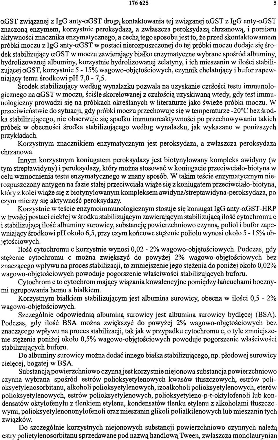 moczu zawierający białko enzymatyczne wybrane spośród albuminy, hydrolizowanej albuminy, korzystnie hydrolizowanej żelatyny, i ich mieszanin w ilości stabilizującej αgst, korzystnie 5-15%