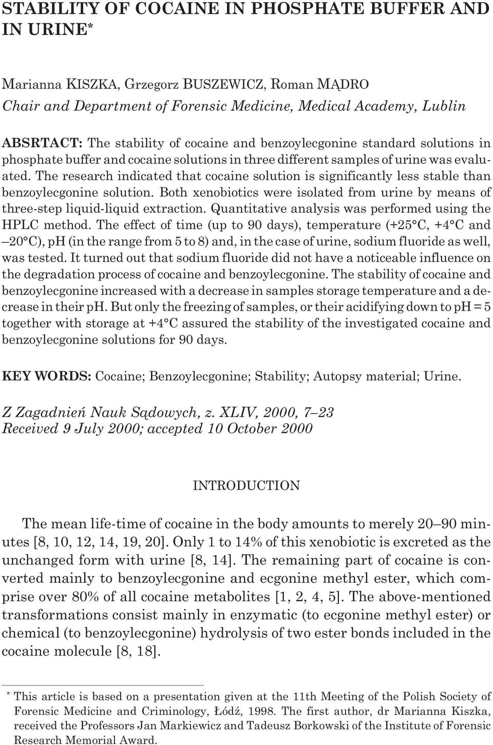 The research indicated that cocaine solution is significantly less stable than benzoylecgonine solution. Both xenobiotics were isolated from urine by means of three-step liquid-liquid extraction.