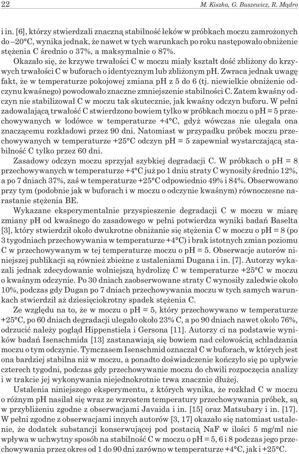 87%. Okaza³o siê, e krzywe trwa³oœci C w moczu mia³y kszta³t doœæ zbli ony do krzywych trwa³oœci C w buforach o identycznym lub zbli onym ph.