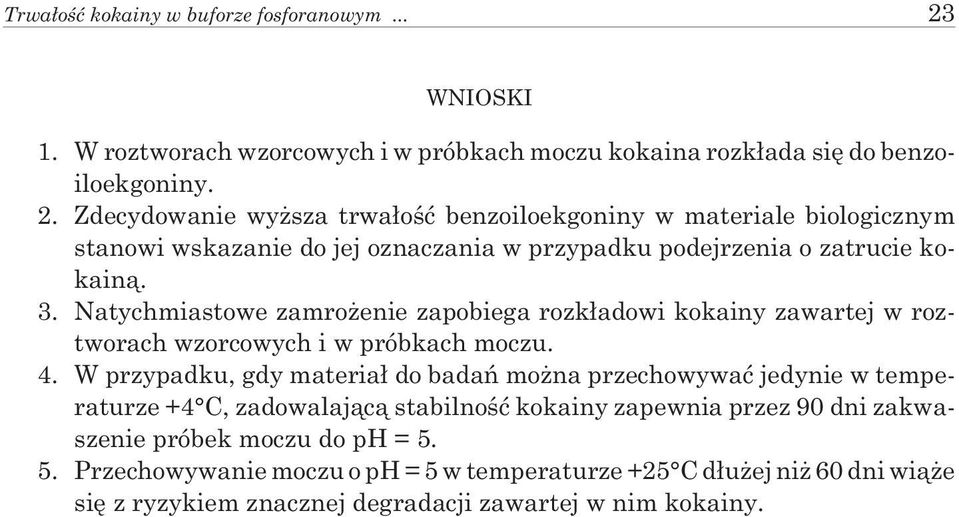 Zdecydowanie wy sza trwa³oœæ benzoiloekgoniny w materiale biologicznym stanowi wskazanie do jej oznaczania w przypadku podejrzenia o zatrucie kokain¹. 3.