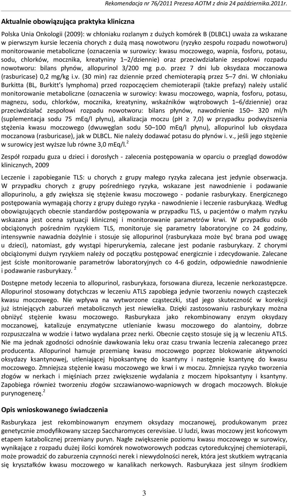 monitorowanie metaboliczne (oznaczenia w surowicy: kwasu moczowego, wapnia, fosforu, potasu, sodu, chlorków, mocznika, kreatyniny 1 2/dziennie) oraz przeciwdziałanie zespołowi rozpadu nowotworu: