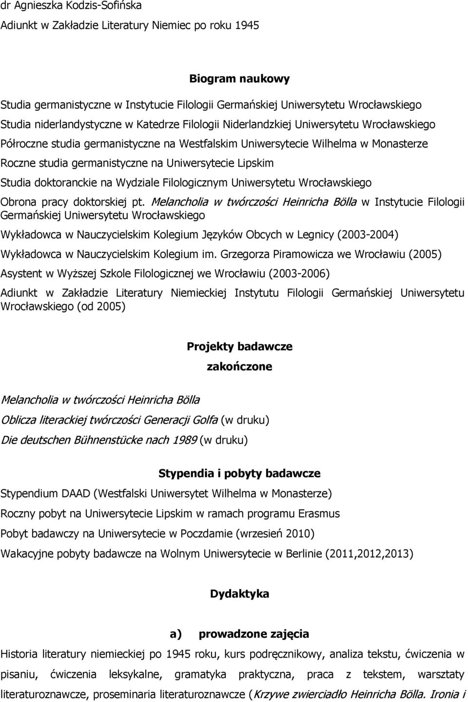 Uniwersytecie Lipskim Studia doktoranckie na Wydziale Filologicznym Uniwersytetu Wrocławskiego Obrona pracy doktorskiej pt.