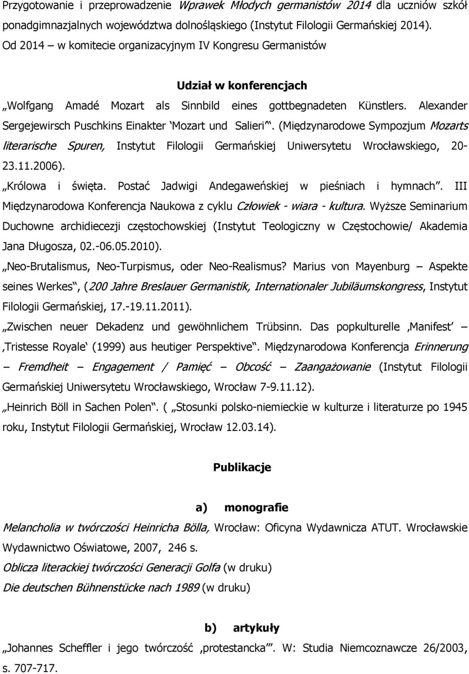 Alexander Sergejewirsch Puschkins Einakter Mozart und Salieri. (Międzynarodowe Sympozjum Mozarts literarische Spuren, Instytut Filologii Germańskiej Uniwersytetu Wrocławskiego, 20-23.11.2006).