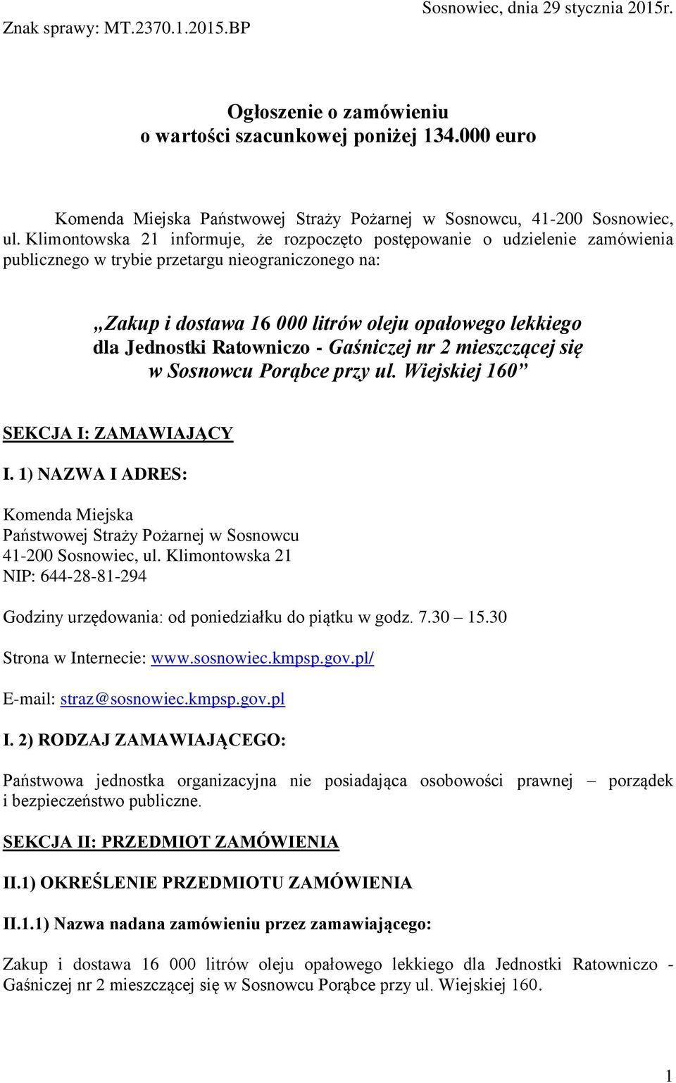 Klimontowska 21 informuje, że rozpoczęto postępowanie o udzielenie zamówienia publicznego w trybie przetargu nieograniczonego na: Zakup i dostawa 16 000 litrów oleju opałowego lekkiego dla Jednostki