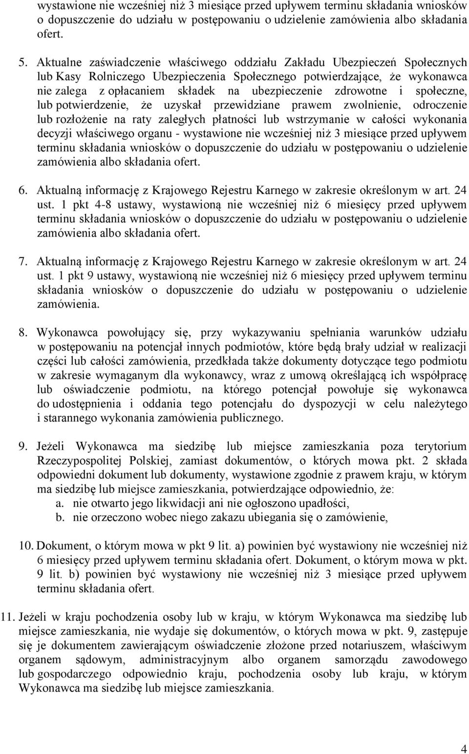 zdrowotne i społeczne, lub potwierdzenie, że uzyskał przewidziane prawem zwolnienie, odroczenie lub rozłożenie na raty zaległych płatności lub wstrzymanie w całości wykonania decyzji właściwego