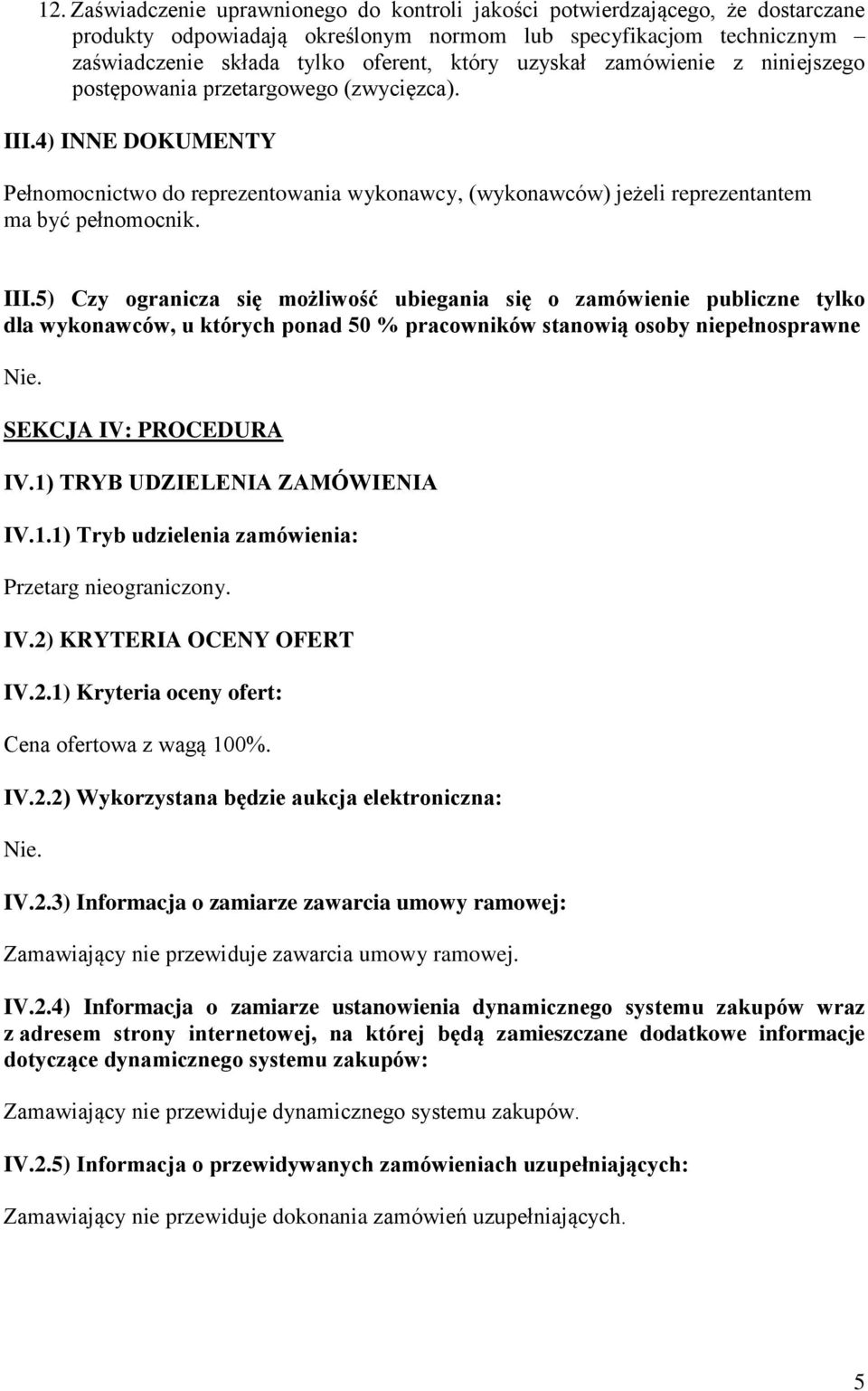 4) INNE DOKUMENTY Pełnomocnictwo do reprezentowania wykonawcy, (wykonawców) jeżeli reprezentantem ma być pełnomocnik. III.