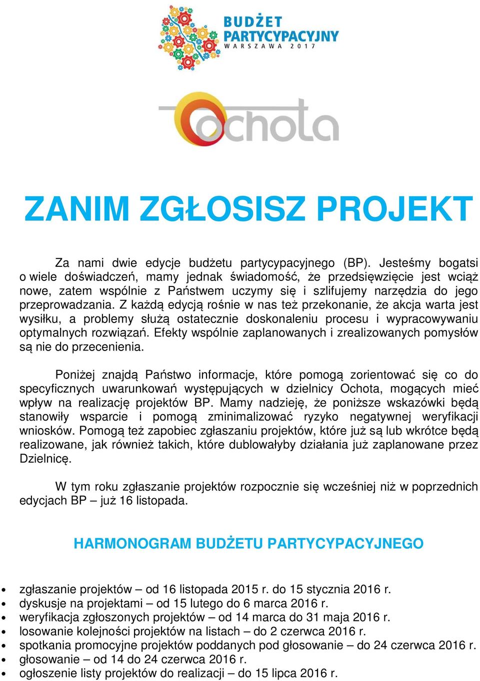 Z każdą ż ą edycją rośnie w nas też przekonanie, że akcja warta jest wysiłku, a problemy służą ostatecznie doskonaleniu procesu i wypracowywaniu optymalnych rozwiązań.