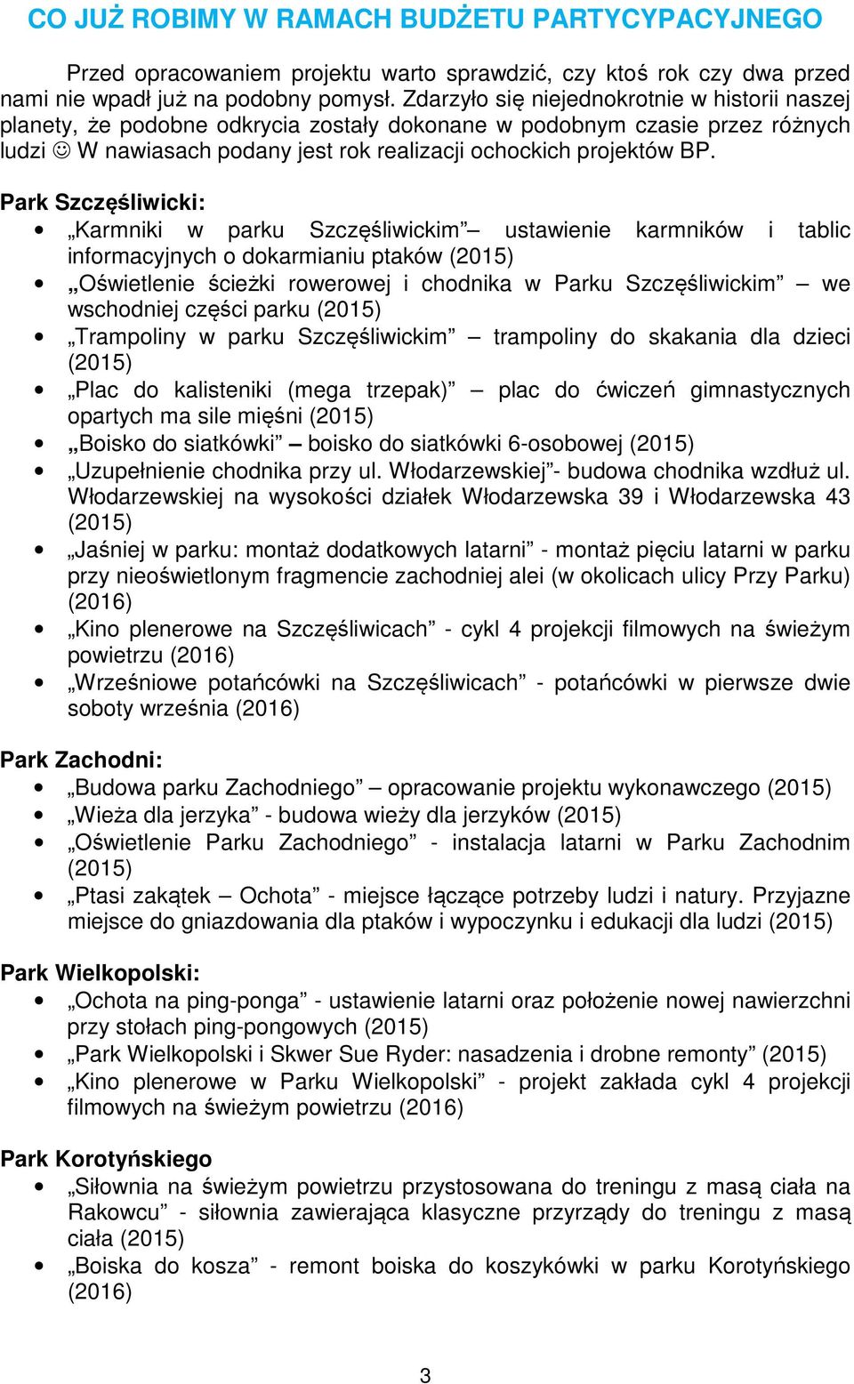 Park Szczęśliwicki: Karmniki w parku Szczęśliwickim ustawienie karmników i tablic informacyjnych o dokarmianiu ptaków (2015) Oświetlenie ścieżki rowerowej i chodnika w Parku Szczęśliwickim we