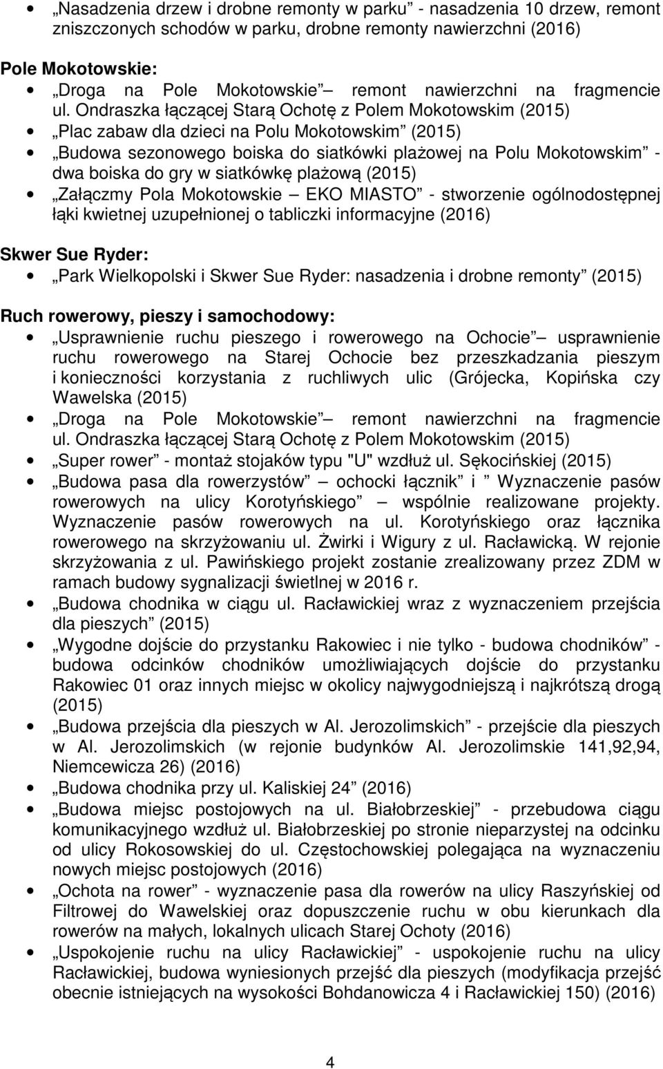 Ondraszka łączącej Starą Ochotę z Polem Mokotowskim (2015) Plac zabaw dla dzieci na Polu Mokotowskim (2015) Budowa sezonowego boiska do siatkówki plażowej na Polu Mokotowskim - dwa boiska do gry w