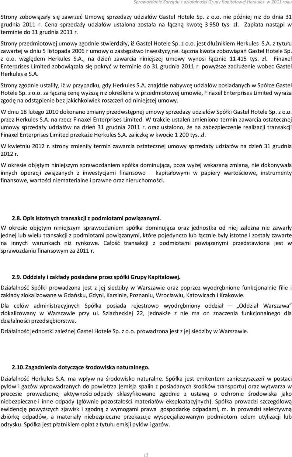 z tytułu zawartej w dniu 5 listopada 2006 r umowy o zastępstwo inwestycyjne. Łączna kwota zobowiązań Gastel Hotele Sp. z o.o. względem Herkules S.A.