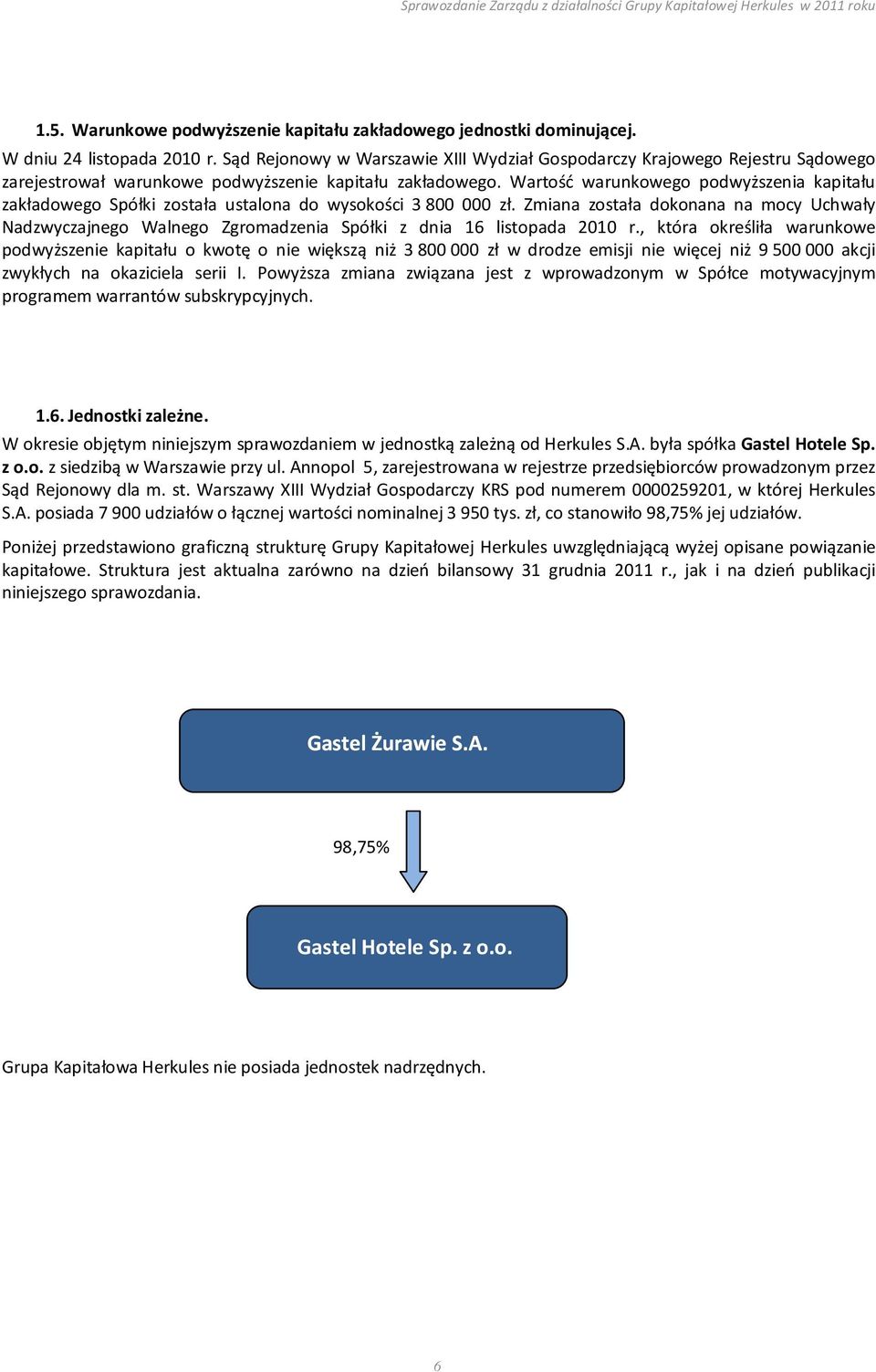 Wartość warunkowego podwyższenia kapitału zakładowego Spółki została ustalona do wysokości 3 800 000 zł.