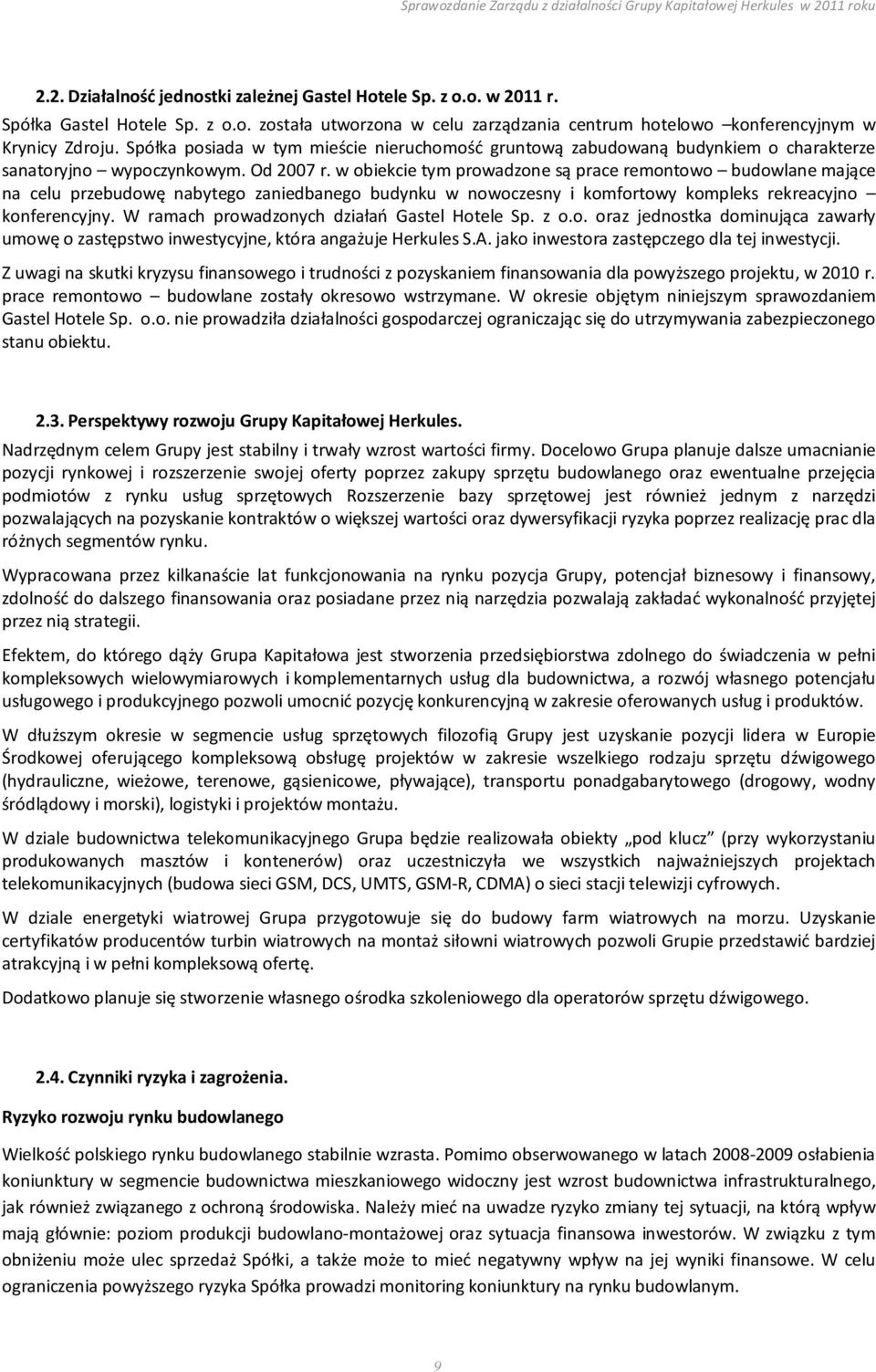 w obiekcie tym prowadzone są prace remontowo budowlane mające na celu przebudowę nabytego zaniedbanego budynku w nowoczesny i komfortowy kompleks rekreacyjno konferencyjny.