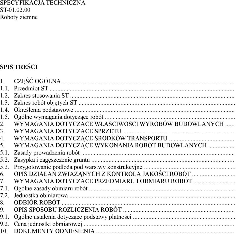 WYMAGANIA DOTYCZĄCE WYKONANIA ROBÓT BUDOWLANYCH... 5.1. Zasady prowadzenia robót... 5.2. Zasypka i zagęszczenie gruntu... 5.3. Przygotowanie podłoża pod warstwy konstrukcyjne... 6.