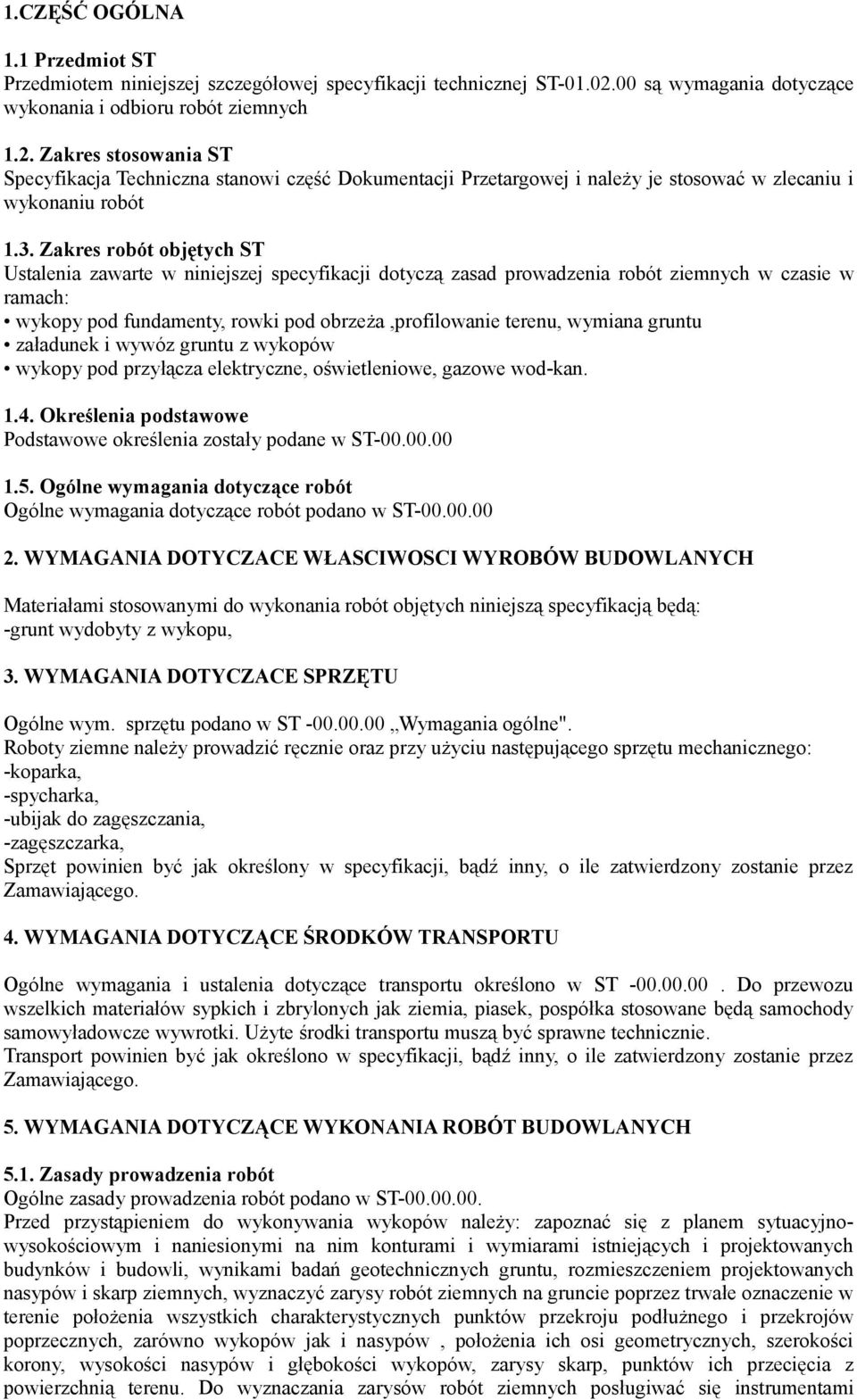 Zakres stosowania ST Specyfikacja Techniczna stanowi część Dokumentacji Przetargowej i należy je stosować w zlecaniu i wykonaniu robót 1.3.