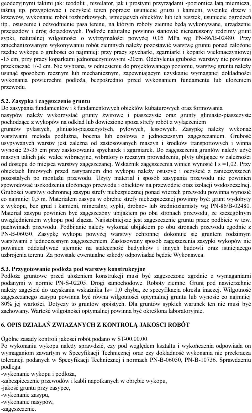 , osuszenie i odwodnienie pasa terenu, na którym roboty ziemne będą wykonywane, urządzenie przejazdów i dróg dojazdowych.