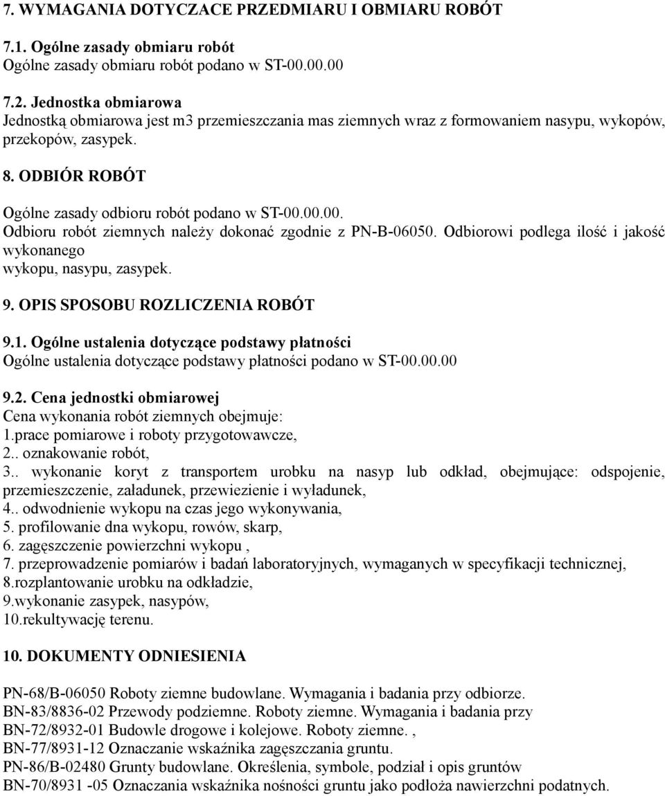 00.00. Odbioru robót ziemnych należy dokonać zgodnie z PN-B-06050. Odbiorowi podlega ilość i jakość wykonanego wykopu, nasypu, zasypek. 9. OPIS SPOSOBU ROZLICZENIA ROBÓT 9.1.