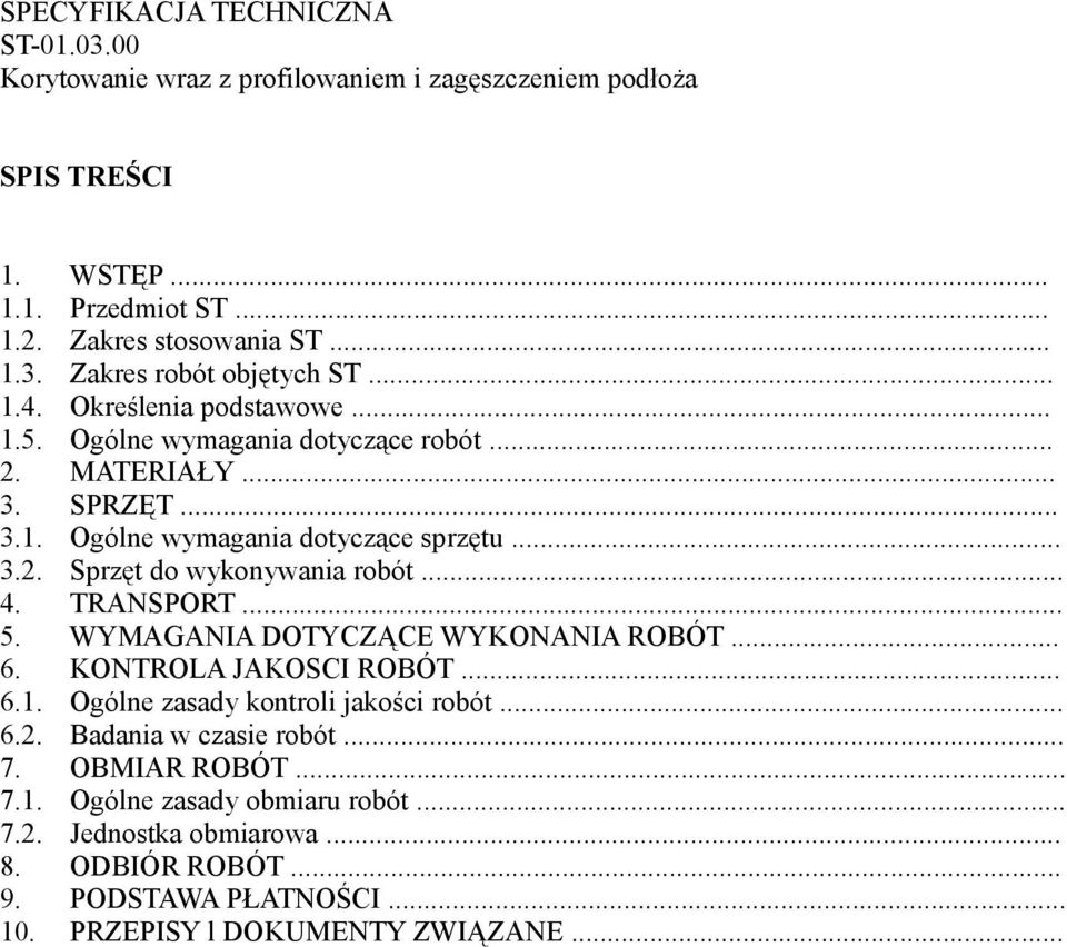 .. 4. TRANSPORT... 5. WYMAGANIA DOTYCZĄCE WYKONANIA ROBÓT... 6. KONTROLA JAKOSCI ROBÓT... 6.1. Ogólne zasady kontroli jakości robót... 6.2. Badania w czasie robót... 7.