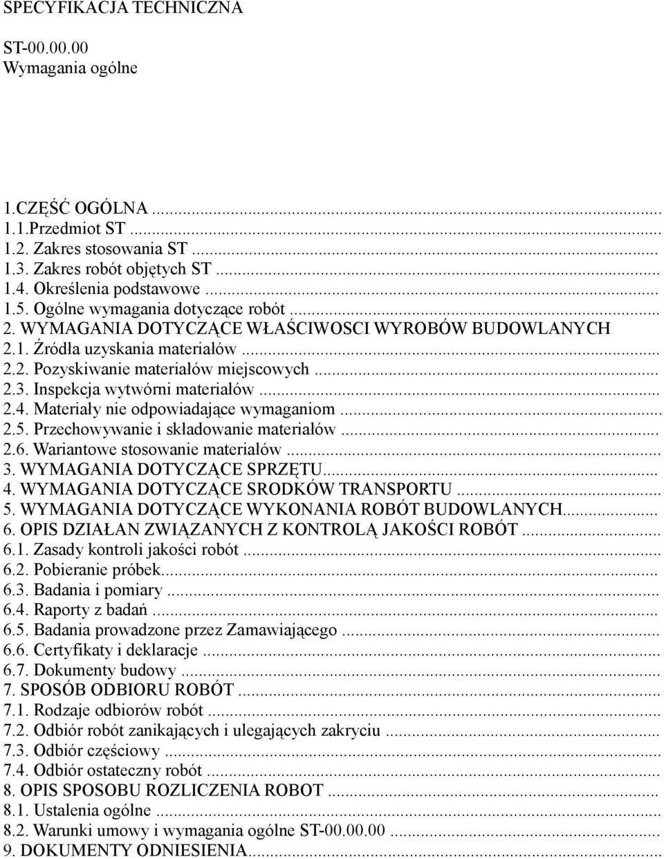 Inspekcja wytwórni materiałów... 2.4. Materiały nie odpowiadające wymaganiom... 2.5. Przechowywanie i składowanie materiałów... 2.6. Wariantowe stosowanie materiałów... 3. WYMAGANIA DOTYCZĄCE SPRZĘTU.