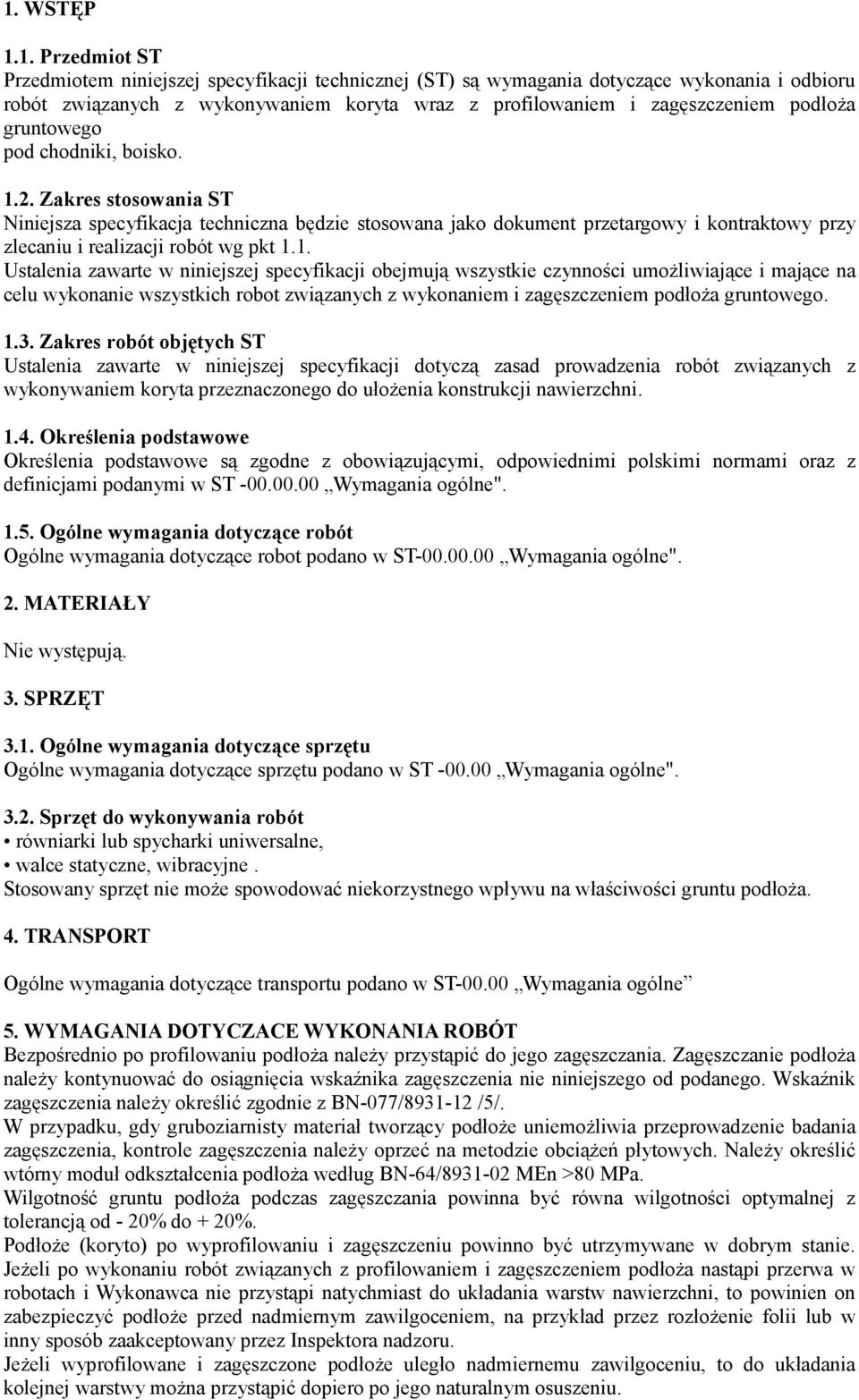 1. Ustalenia zawarte w niniejszej specyfikacji obejmują wszystkie czynności umożliwiające i mające na celu wykonanie wszystkich robot związanych z wykonaniem i zagęszczeniem podłoża gruntowego. 1.3.